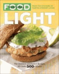 Everyday Food: Light - The Quickest and Easiest Recipes, All Under 500 Calories - Martha Stewart Living Magazine.