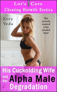 His Cuckolding Wife And Her Alpha Male Degradation