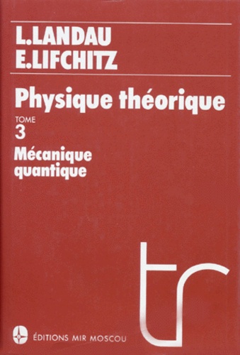 Evgeni Lifchitz et Lev Landau - Physique quantique. - Tome 3, Mécanique quantique.