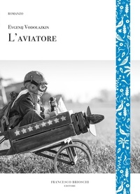 Evgenij Vodolazkin et Leonardo Marcello Pignataro - L'Aviatore.
