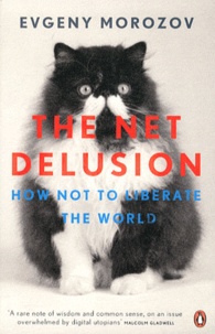 Evgeny Morozov - The Net Delusion - How Not to Liberate the World.