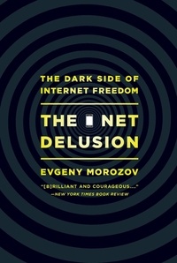 Evgeny Morozov - The Net Delusion - The Dark Side of Internet Freedom.
