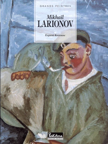 Evgueni Kovtoune - Milkhail Larionov 1881-1964.