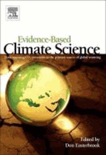 Evidence-Based Climate Science - Data Opposing CO2 Emissions as the Primary Source of Global Warming.