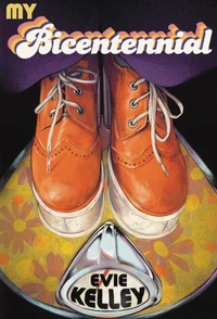 My Bicentennial: A Mostly True Tale of the Far-Out '70s