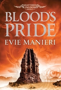 Evie Manieri - Blood's Pride - Shattered Kingdoms: Book 1.