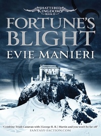 Evie Manieri - Fortune's Blight - Shattered Kingdoms: Book 2.