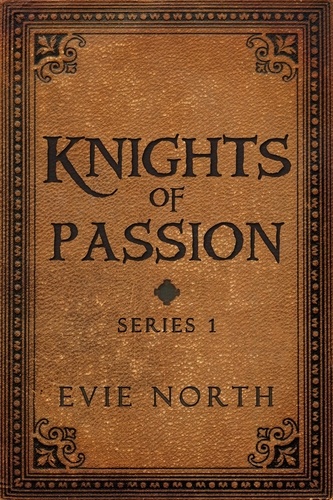  Evie North - Knights of Passion Series One Box Set - Knights of Passion.