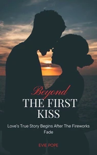 Beyond The First Kiss; Love’s True Story Begins After The Fireworks Fade
