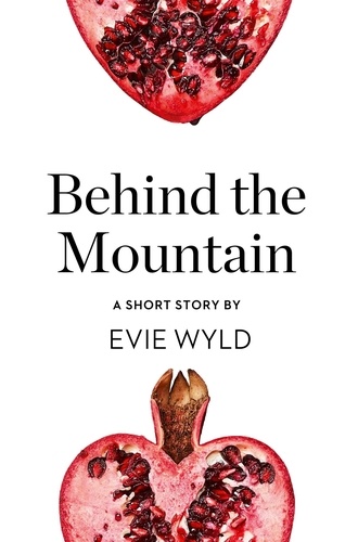 Evie Wyld - Behind the Mountain - A Short Story from the collection, Reader, I Married Him.