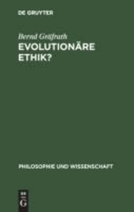 Evolutionäre Ethik? - Philosophische Programme, Probleme und Perspektiven der Soziobiologie.