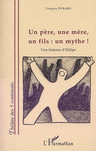 Un pere, une mere, un fils : un mythe !