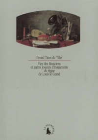 Vies des musiciens et autres joueurs d'instruments du règne de Louis le Grand
