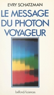 Evry Schatzman et Jean Audouze - Le message du photon voyageur.