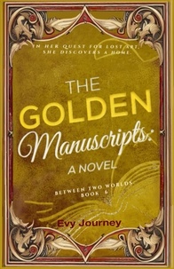 Téléchargement gratuit d'ebooks en français The Golden Manuscripts: A Novel  - Between Two Worlds, #6