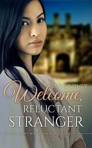  Evy Journey - Welcome, Reluctant Stranger (Between Two Worlds, Book 3) - Between Two Worlds, #3.