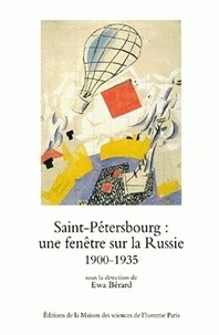  Collectif et Ewa Bérard - Saint-Pétersbourg : une fenêtre sur la Russie. - Ville, modernisation, modernité, 1900-1935.