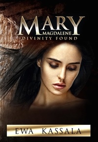  Ewa Kassala - Mary Magdalene; Divinity Found.