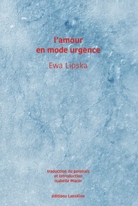 Ewa Lipska - L'amour en mode urgence.