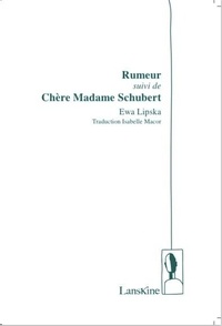 Ewa Lipska - Rumeur suivi de Chère Madame Schubert.
