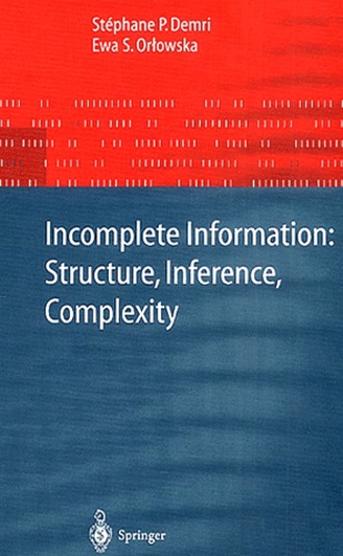 Ewa-S Orlowska et Stéphane-P Demri - Incomplete Information: Structure, Inference, Complexity.