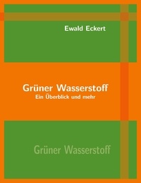 Ewald Eckert - Grüner Wasserstoff - Ein Überblick und mehr.