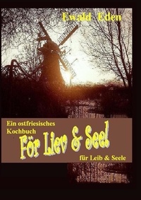 Ewald Eden - För Liev &amp; Seel' / Für Leib &amp; Seele - Een Koakbook / Ein Kochbuch.