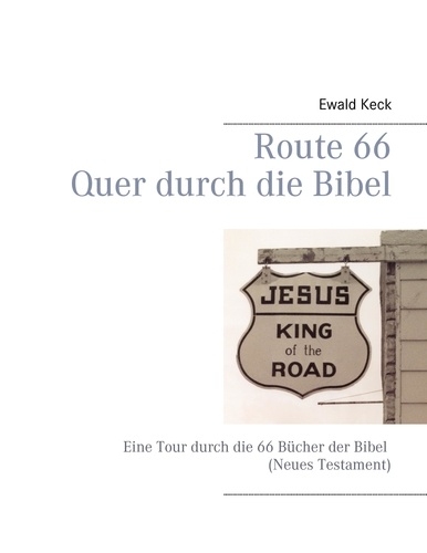 Route 66 - Quer durch die Bibel. Eine Tour durch die 66 Bücher der Bibel (Neues Testament)