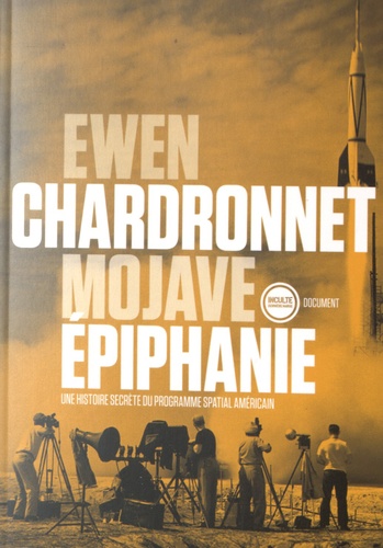 Ewen Chardronnet - Mojave épiphanie - Une histoire secrète du programme spatial américain.