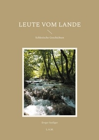 Ewger Seeliger et L. Alexander Metz - Leute vom Lande - Schlesische Geschichten.