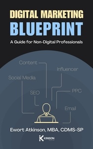  Ewort Atkinson, MBA - Digital Marketing Blueprint: A Guide for Non-Digital Profressionals.