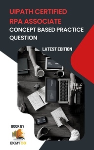  Exam OG - Concept Based Practice Questions for UiPath RPA Associate Certification Latest Edition 2023.