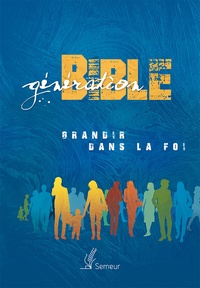  Excelsis - Génération Bible - Grandir dans la foi, Version du semeur 2015, couverture rigide fond bleu.