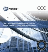Executive Guide to Directing Projects - Within a Prince2 and Msp Environment.