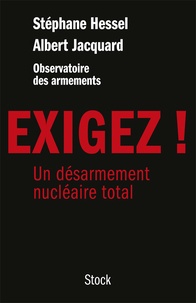 Stéphane Hessel et Albert Jacquard - Exigez ! - Un désarmement nucléaire total.