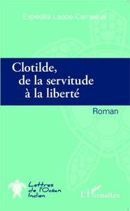 Expédite Laope-Cerneaux - Clotilde, de la servitude à la liberté.