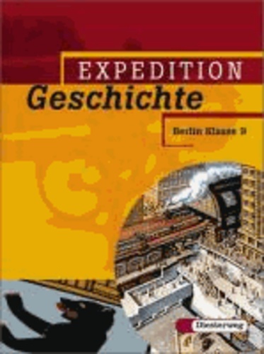 Expedition Geschichte 3. Berlin. Ausgabe 2006 - Klasse 9.