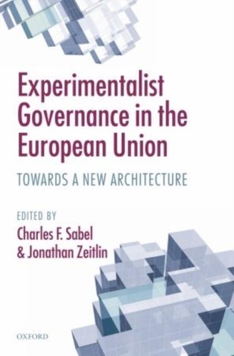 Experimentalist Governance in the European Union - Towards a New Architecture.