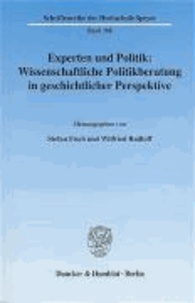 Experten und Politik: Wissenschaftliche Politikberatung in geschichtlicher Perspektive.
