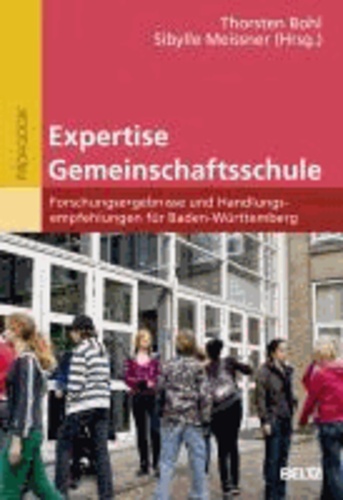 Expertise Gemeinschaftsschule - Forschungsergebnisse und Handlungsempfehlungen für Baden-Württemberg.