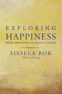 Exploring Happiness - From Aristotle to Brain Science.