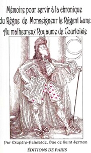 Exupère-Palmède - Mémoire pour servir à la chronique du Règne de Monseigneur le Régent-Lune au malheureux royaume de Courtoisie.
