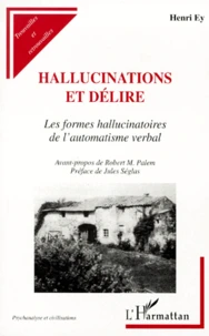 Hallucinations Et Delire. Les Formes Hallucinatoires De L'Automatisme Verbal