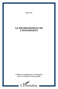 Le déchiffrement de l'inconscient ; Travaux psychanalytiques