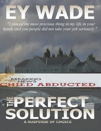  Ey Wade - The Perfect Solution-A Suspense of Choices.