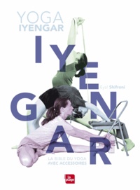 Eyal Schifroni - Yoga Iyengar - La bible du yoga avec accessoires.