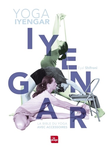 Yoga Iyengar. La bible du yoga avec accessoires