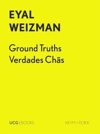  Eyal Weizman - Ground Truths / Verdades Chãs - UCG EBOOKS, #19.