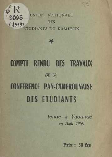 Compte rendu des travaux de la conférence pan-camerounaise des étudiants. Tenue à Yaoundé en août 1959