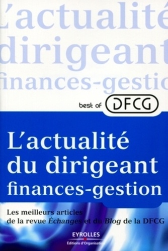 Best of DFCG L'actualité du dirigeant finances-gestion. Les meilleurs articles de la revue Echanges et du Blog de la DFCG